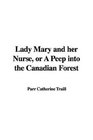 Lady Mary and Her Nurse or a Peep Into the Canadian Forest