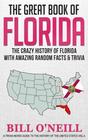 The Great Book of Florida: The Crazy History of Florida with Amazing Random Facts & Trivia (A Trivia Nerds Guide to the History of the United States) (Volume 4)