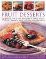 Fruit Desserts 90 Delectable Pies Puddings Tarts Bakes Ice Creams Cakes Pastries and Preserves