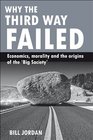 Why the Third Way Failed Economics Morality and the Origins of the Big Society