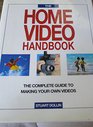 The Home Video Handbook The Complete Guide to Making Your Own Videos