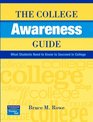 The College Awareness Guide What Students Need to Know to Succeed in College
