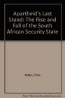 Apartheid's Last Stand The Rise and Fall of the South African Security State