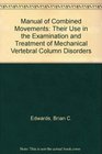 Manual of Combined Movements Their Use in the Examination and Treatment of Mechanical Vertebral Column Disorders