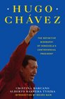 Hugo Chavez The Definitive Biography of Venezuela's Controversial President