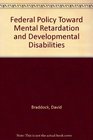 Federal Policy Toward Mental Retardation and Developmental Disabilities