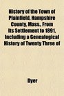 History of the Town of Plainfield Hampshire County Mass From Its Settlement to 1891 Including a Genealogical History of Twenty Three of