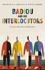 Badiou and His Interlocutors Lectures Interviews and Responses