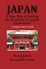 JAPAN A New Way of Getting the Most Out of a Japan Experience A Unique Visitor's Guide