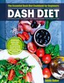 Dash Diet The Essential Dash Diet Cookbook for Beginners The Everyday Dash Diet Recipes to Maximize Your Health and Lower Blood Pressure