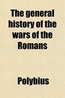 The general history of the wars of the Romans