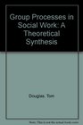 Group Processes in Social Work A Theoretical Synthesis