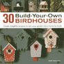 30 BuildYourOwn Birdhouses Create Delightful Projects to Turn Your Garden Into a Home for Birds