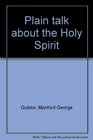 Plain talk about the Holy Spirit