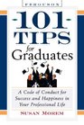 101 Tips For Graduates A Code Of Conduct For Success And Happiness In Your Professional Life