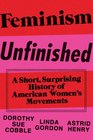 Feminism Unfinished A Short Surprising History of American Womens Movements