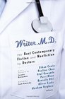 Writer MD The Best Contemporary Fiction and Nonfiction by Doctors