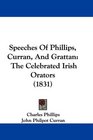 Speeches Of Phillips Curran And Grattan The Celebrated Irish Orators