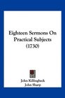 Eighteen Sermons On Practical Subjects