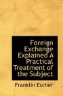 Foreign Exchange Explained A Practical Treatment of the Subject