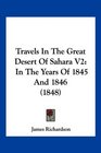 Travels In The Great Desert Of Sahara V2 In The Years Of 1845 And 1846