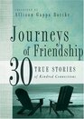 Journeys Of Friendship 30 True Stories of Kindred Connections