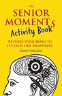 The Senior Moments Activity Book Restore Your Brain to Its Tacklike Sharpness