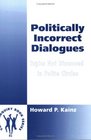 Politically Incorrect DialoguesTopics Not Discussed in Polite Circles