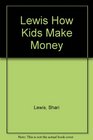 Lewis How Kids Make Money