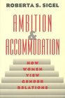 Ambition and Accommodation  How Women View Gender Relations