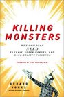 Killing Monsters Why Children Need Fantasy, Super Heroes, and Make-Believe Violence