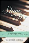 Shine on Me The Story of Margaret Vizinau A Determined AfricanAmerican Woman and Her Faith in God