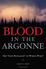 Blood in the Argonne The Lost Battalion of World War I