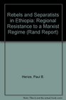 Rebels and Separatists in Ethiopia Regional Resistance to a Marxist Regime