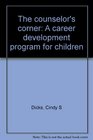 The Counselor's Corner A Career Development Program for Children