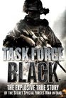 Task Force Black The Explosive True Story of the Secret Special Forces War in Iraq