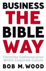 Business the Bible Way: Christlike Communication Within Corporate Culture