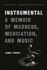 Instrumental A Memoir of Madness Medication and Music