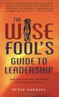 The Wise Fool's Guide to Leadership Short Spiritual Stories for Organizational and Personal Transformation