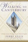 Walking to Canterbury : A Modern Journey Through Chaucer's Medieval England