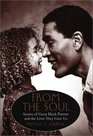From the Soul  Stories of Great Black Parents and the Lives They Gave Us