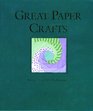 Great Paper Crafts: Ideas, Tips, and Techniques
