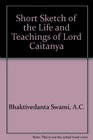 Short Sketch of the Life and Teachings of Lord Caitanya