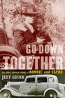 Go Down Together The True Untold Story of Bonnie and Clyde