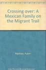 Crossing over A Mexican Family on the Migrant Trail