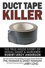 Duct Tape Killer The True Inside Story of Sexual Sadist  Murderer Robert Leroy Anderson