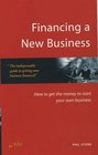 Financing a New Business How to Get the Money to Start Your Own Business