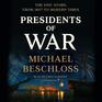 Presidents of War The Epic Story from 1807 to Modern Times