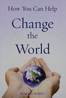 How You Can Help Change the World