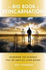 The Big Book of Reincarnation Examining the Evidence that We Have All Lived Before